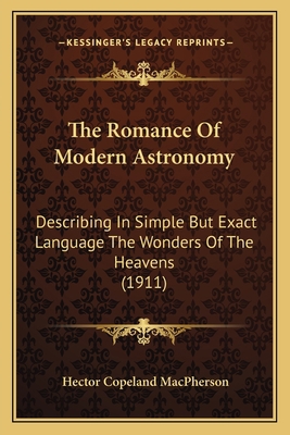 The Romance Of Modern Astronomy: Describing In ... 1164131338 Book Cover