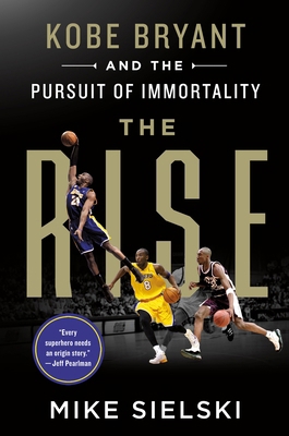 The Rise: Kobe Bryant and the Pursuit of Immort... 1250830303 Book Cover