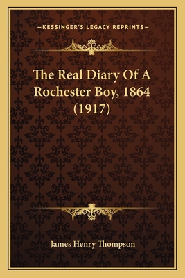 The Real Diary Of A Rochester Boy, 1864 (1917) 1165757729 Book Cover