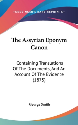 The Assyrian Eponym Canon: Containing Translati... 1120799147 Book Cover