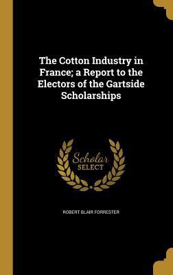 The Cotton Industry in France; A Report to the ... 1361568003 Book Cover