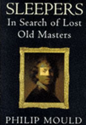 Sleepers: In Search of Lost Old Masters 1857022181 Book Cover