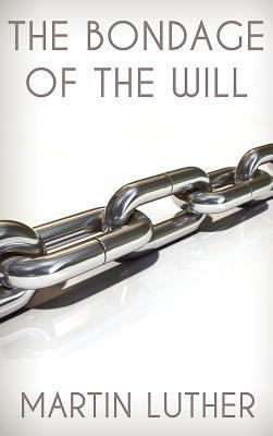 The Bondage of the Will 1936830248 Book Cover