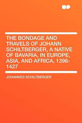 The Bondage and Travels of Johann Schiltberger,... 1407764721 Book Cover