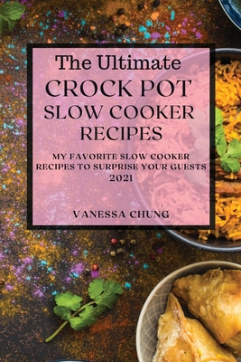 The Ultimate Crock Pot Slow Cooker Recipes 2021... 1801989605 Book Cover