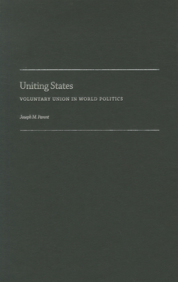 Uniting States: Voluntary Union in World Politics 0199782199 Book Cover