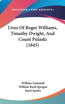 Lives Of Roger Williams, Timothy Dwight, And Co... 1120387361 Book Cover
