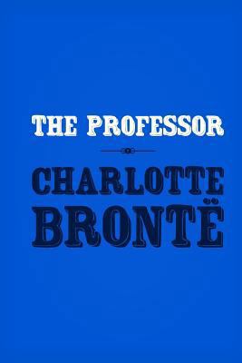 The Professor: Original and Unabridged 1499590229 Book Cover