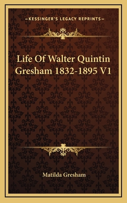 Life Of Walter Quintin Gresham 1832-1895 V1 1163492620 Book Cover