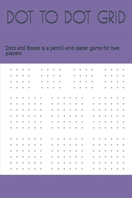 Dot to Dot Grid: Dots and Boxes is a pencil-and... 1703454073 Book Cover