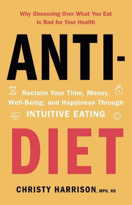 Anti-Diet: Reclaim Your Time, Money, Well-Being... 0316420352 Book Cover