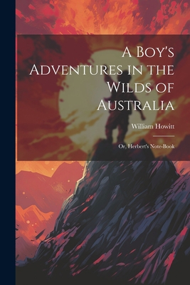 A Boy's Adventures in the Wilds of Australia: O... 1021274380 Book Cover