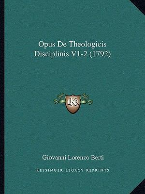 Opus De Theologicis Disciplinis V1-2 (1792) [Latin] 1166065359 Book Cover