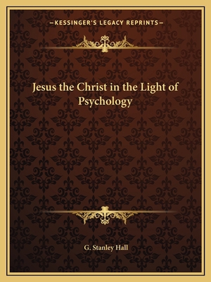 Jesus the Christ in the Light of Psychology 1162586818 Book Cover