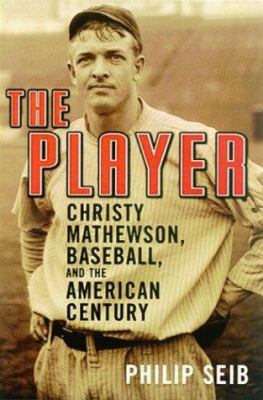 The Player: Christy Mathewson, Baseball, and th... 1568582684 Book Cover