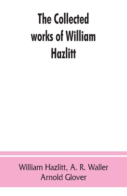 The collected works of William Hazlitt 935386304X Book Cover