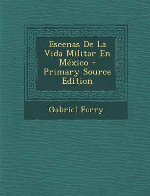 Escenas de La Vida Militar En Mexico [Spanish] 1287475787 Book Cover