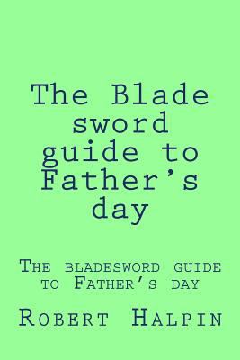 The Blade sword guide to Father's day 153465822X Book Cover