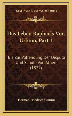 Das Leben Raphaels Von Urbino, Part 1: Bis Zur ... [German] 1167957628 Book Cover