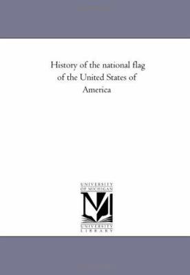 History of the National Flag of the United Stat... 1425508154 Book Cover