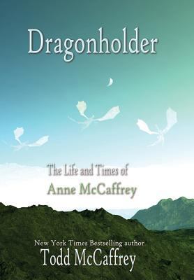 Dragonholder: The Life and Times of Anne McCaffrey 099966381X Book Cover