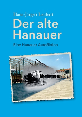 Der alte Hanauer: Eine Hanauer Autofiktion [German] 3756869636 Book Cover