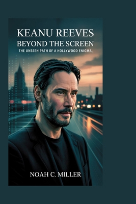Keanu Reeves: Beyond the Screen: The Unseen Pat... B0FL117S41 Book Cover