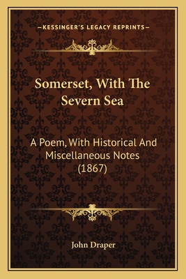 Somerset, With The Severn Sea: A Poem, With His... 1165807130 Book Cover