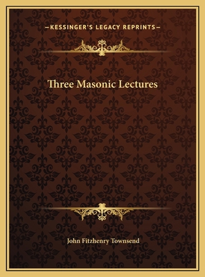 Three Masonic Lectures 1169677819 Book Cover