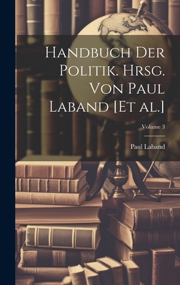 Handbuch der Politik. Hrsg. von Paul Laband [et... [German] 102113208X Book Cover