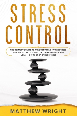 Stress Control: The Complete Guide To Take Cont... B084Z74Z5L Book Cover