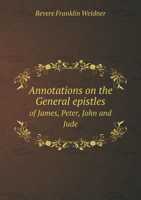 Annotations on the General epistles of James, P... 5518844379 Book Cover