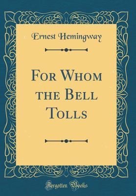 For Whom the Bell Tolls (Classic Reprint) 1527948943 Book Cover