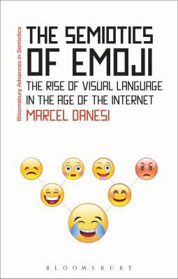 The Semiotics of Emoji: The Rise of Visual Lang... 1474281982 Book Cover