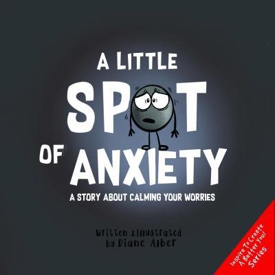 A Little SPOT of Anxiety: A Story About Calming... 1951287053 Book Cover