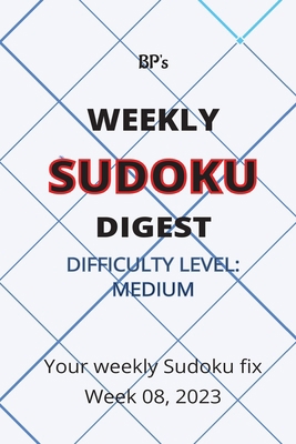 Bp's Weekly Sudoku Digest - Difficulty Medium -... B0BW2S2SF6 Book Cover