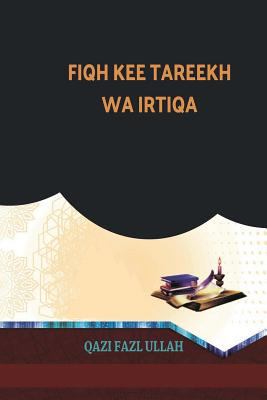 Fiqh Kee Tareekh Wa Irtiqa [Urdu] 1970049022 Book Cover