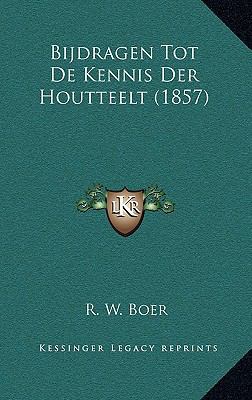 Bijdragen Tot De Kennis Der Houtteelt (1857) [Dutch] 1168273366 Book Cover