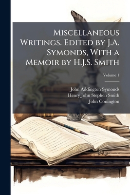 Miscellaneous Writings. Edited by J.A. Symonds,... 1172526222 Book Cover