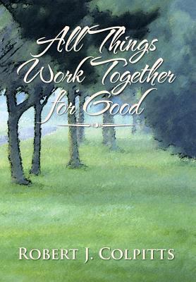 All Things Work Together for Good 1483603466 Book Cover