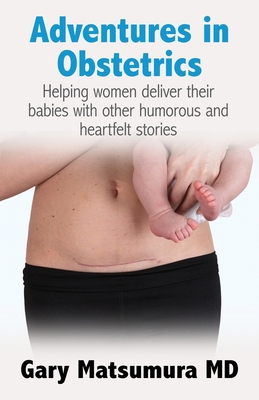 Adventures in Obstetrics: Helping women deliver... B0DCQK2H5P Book Cover
