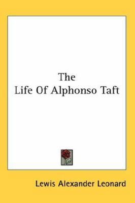 The Life Of Alphonso Taft 0548045704 Book Cover