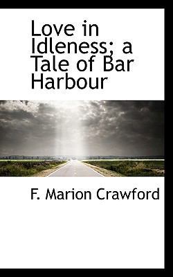 Love in Idleness; A Tale of Bar Harbour 1117496279 Book Cover