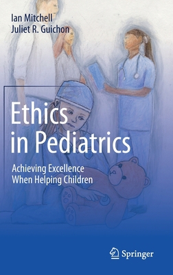 Ethics in Pediatrics: Achieving Excellence When... 3030226166 Book Cover