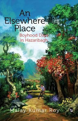 An Elsewhere Place: Boyhood Days in Hazaribagh 9386582767 Book Cover