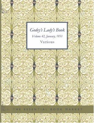 Godey's Lady's Book: Vol. 42 January 1851 [Large Print] 142648495X Book Cover