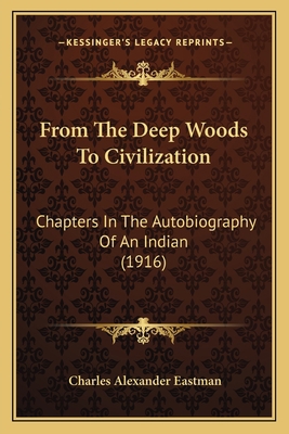 From The Deep Woods To Civilization: Chapters I... 1164170996 Book Cover