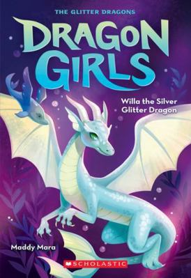 Willa the Silver Glitter Dragon (Dragon Girls 2) 1761123262 Book Cover