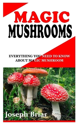 Magic Mushrooms: Everything You Need To Know Ab... B09HQZCGL6 Book Cover
