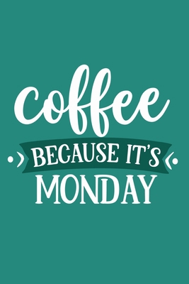 Coffee Because It's Monday: Blank Lined Notebook Journal: Motivational Inspirational Quote Gifts For Sister Mom Dad Brother Friend Him Her 6x9 | 110 Blank  Pages | Plain White Paper | Soft Cover Book